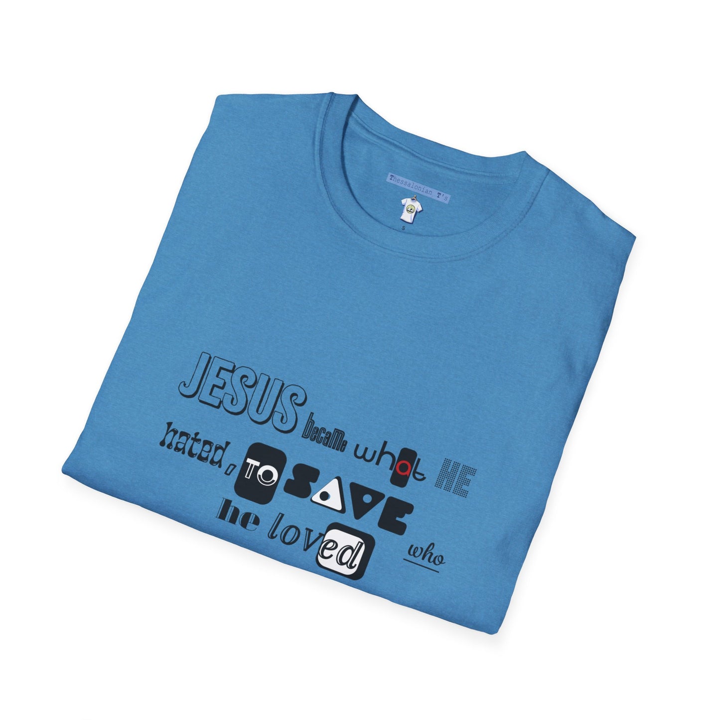 Jesus became, to save who He loved, T-Shirt