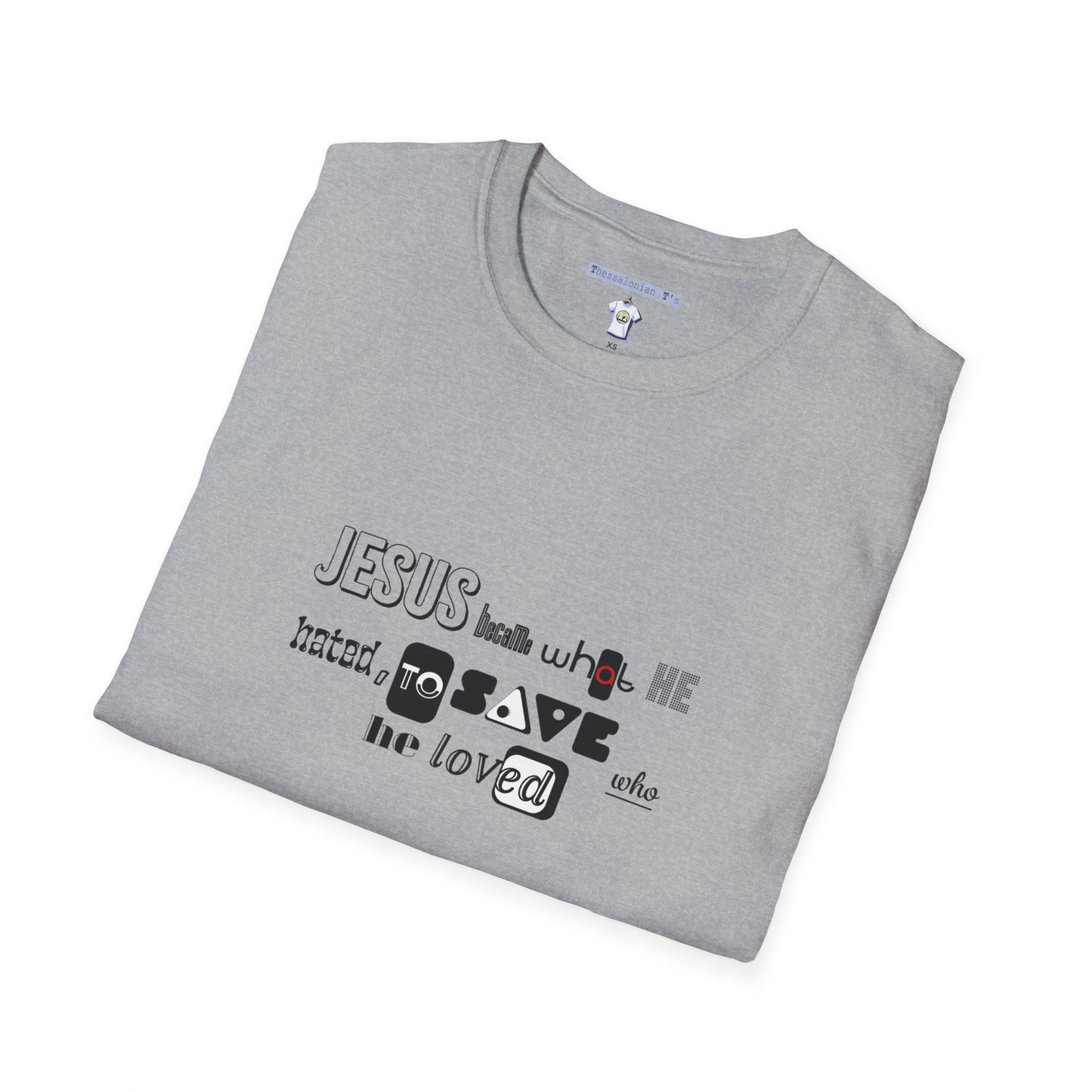 Jesus became, to save who He loved, T-Shirt