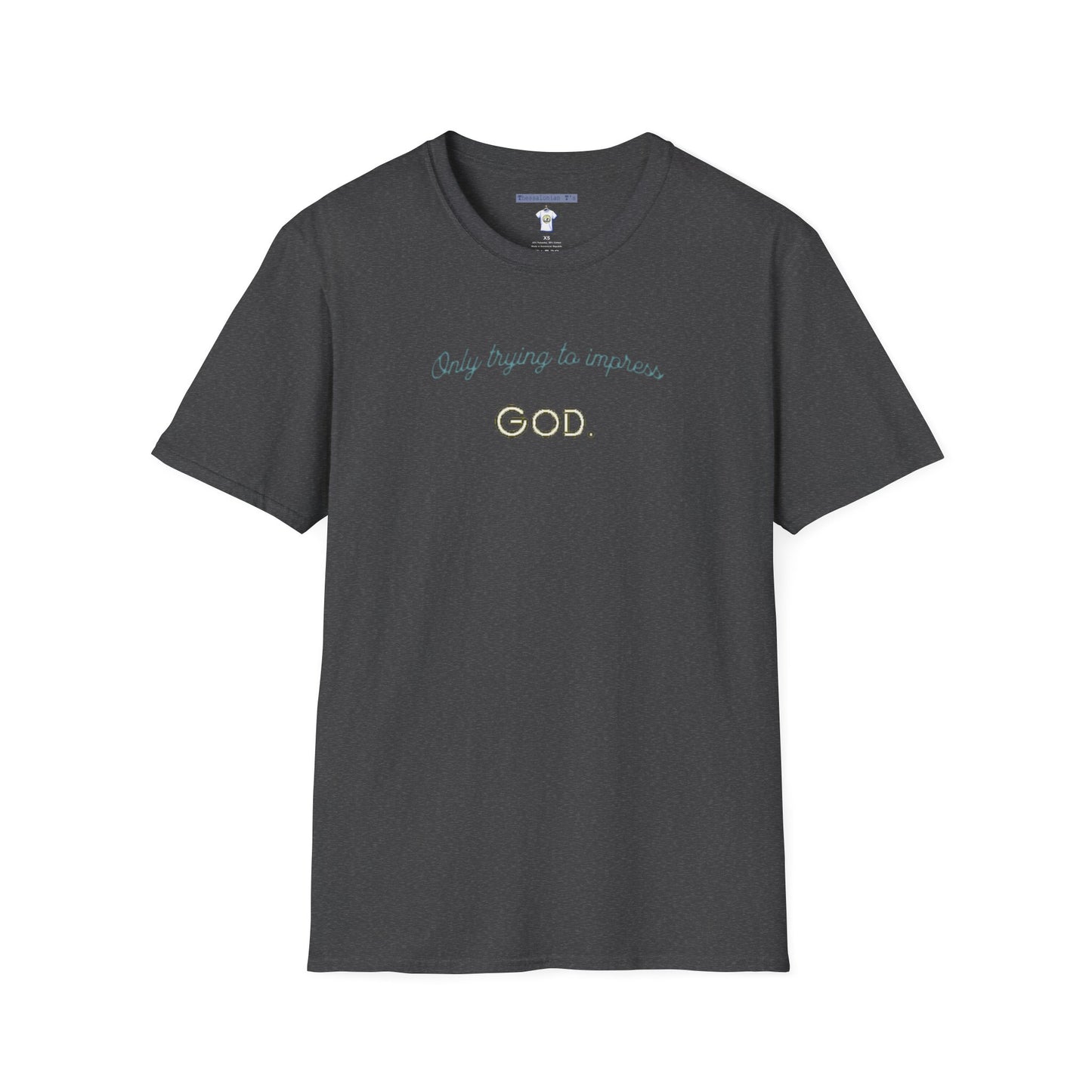 only trying to impress God, T-Shirt