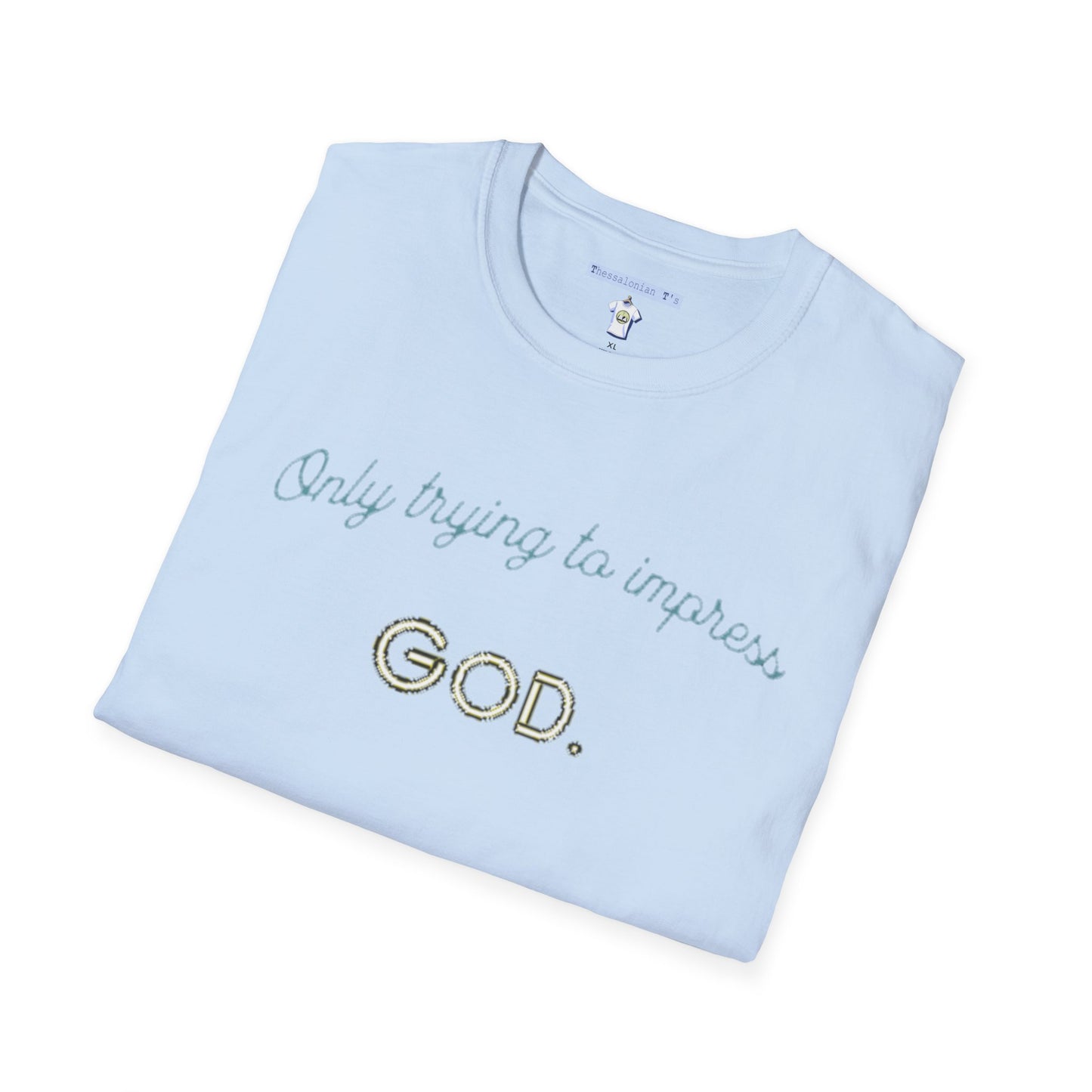 only trying to impress God, T-Shirt