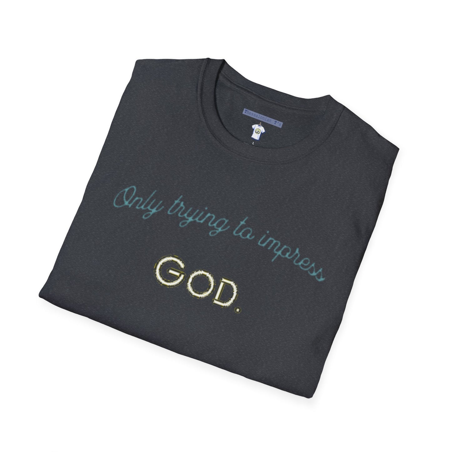 only trying to impress God, T-Shirt