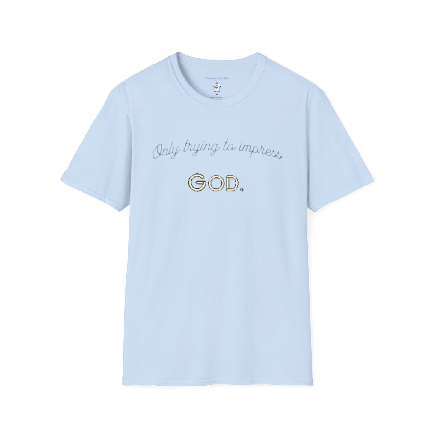 only trying to impress God, T-Shirt