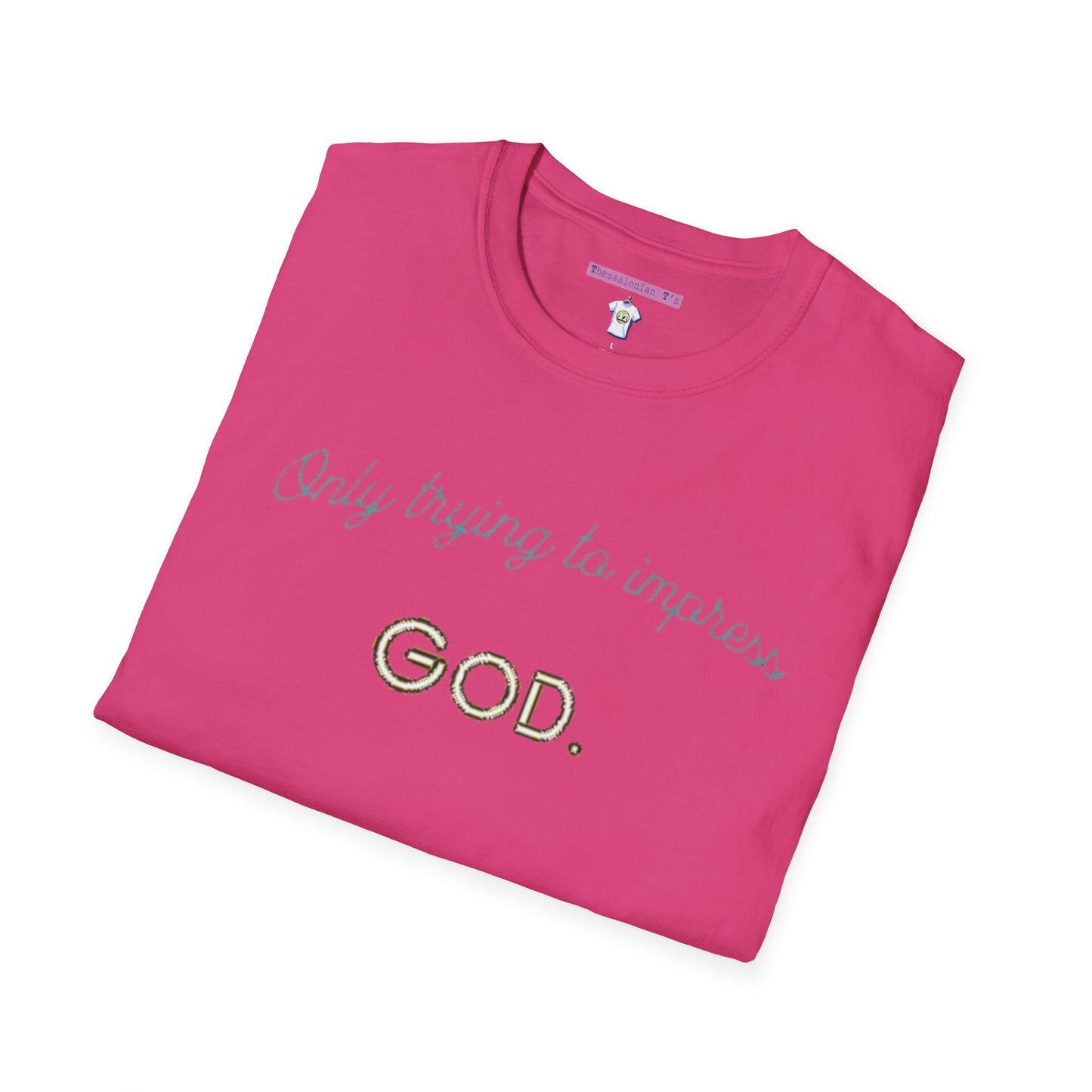 only trying to impress God, T-Shirt