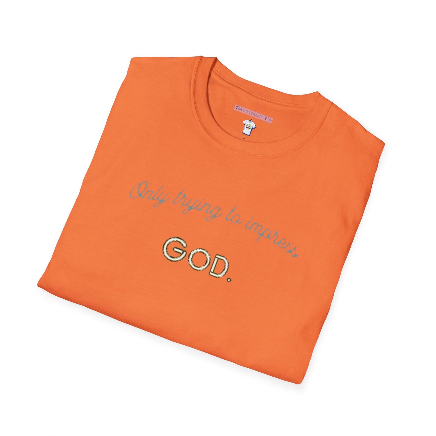 only trying to impress God, T-Shirt