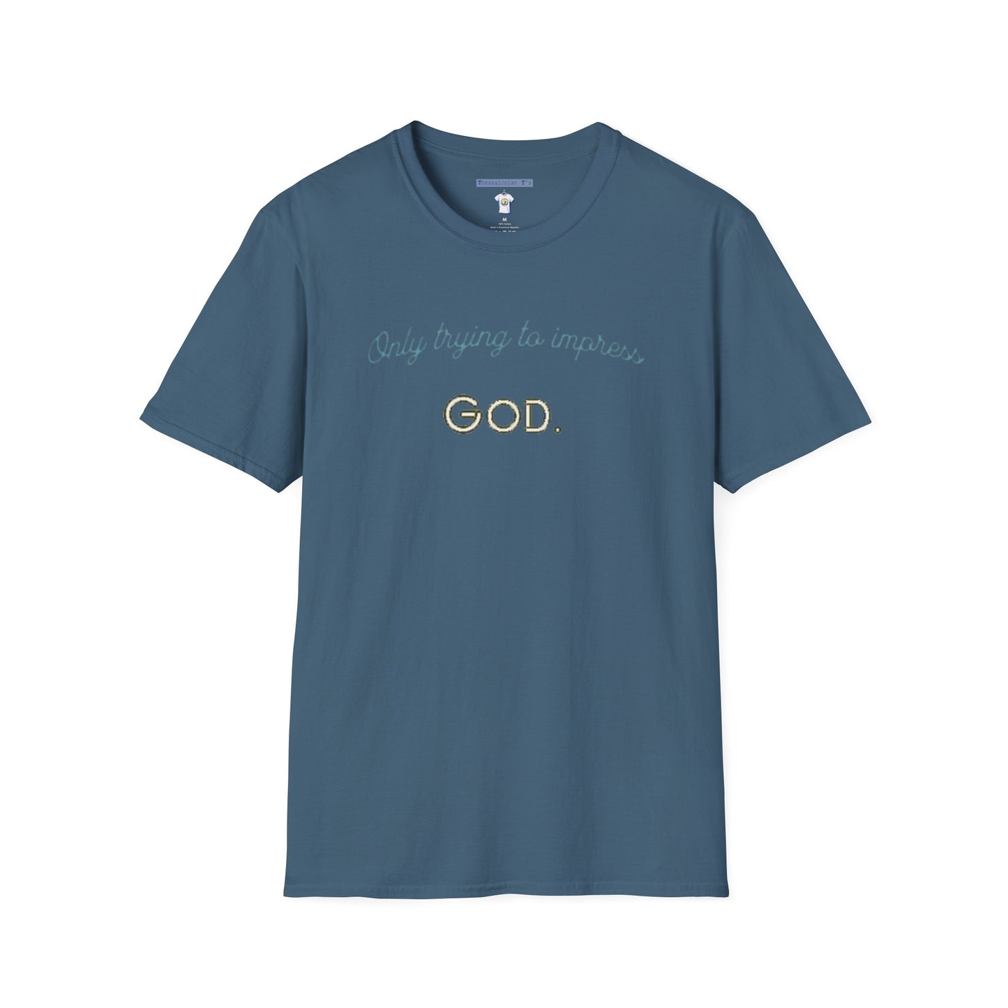 only trying to impress God, T-Shirt